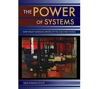 The Power of Systems: How Policy Sciences Opened Up the Cold War World