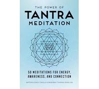 The Power of Tantra Meditation: 50 Meditations for Energy, Awareness, and Connection