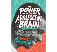 The Power of the Adolescent Brain: Strategies for Teaching Middle and High School Students