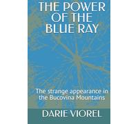 THE POWER OF THE BLUE RAY: The strange appearance in the Bucovina Mountains
