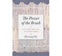 The Power of the Brush: Epistolary Practices in Chosŏn Korea (Korean Studies of the Henry M. Jackson School of International Studies)