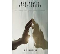 The Power of the Chakras: A Workbook for Higher Consciousness