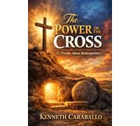 The Power of the Cross: 25 Truths About Redemption