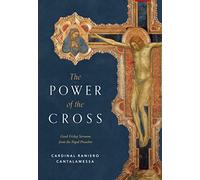 The Power of the Cross: Good Friday Sermons from the Papal Preacher