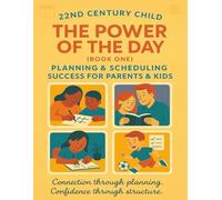 The Power of the Day (Book One), Planning & Scheduling Success for Parents & Kids: Templates & Strategies for Daily Success