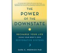 The Power of the Downstate: Recharge Your Life Using Your Body's Own Restorative Systems