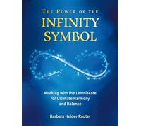 The Power of the Infinity Symbol: Working with the Lemniscate for Ultimate Harmony and Balance