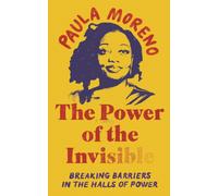 The Power of the Invisible : Breaking Barriers in the Halls of Power