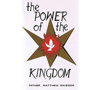 The Power of the Kingdom - by Father Matthew Swizd