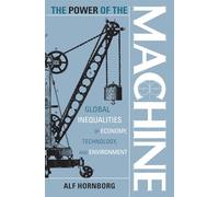 The Power of the Machine: Global Inequalities Of Economy, Technology, And Environment (Globalization And The Environment): 1
