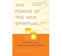 The Power of the New Spirituality: How to Live a Life of Compassion and Personal Fulfillment