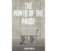 The Power of the Pause: A roadmap for a new stoic navigating a Chaotic World: A Stoic Guide to Leadership, Self-Control, and Calm Under Pressure