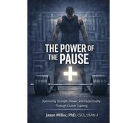 The Power of the Pause: Optimizing Strength, Power, and Hypertrophy through Cluster and Rest Manipulation Set Training