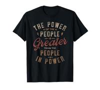 The Power of The People is Greater Than The People in Power T-Shirt