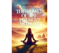 The Power of the Present Moment, learn to live fully in every moment.: Techniques and tips for living with more serenity, clarity, and gratitude. ... Learn to live better and flourish personally)