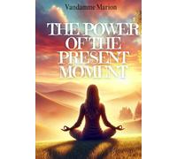 The Power of the Present Moment, learn to live fully in every moment.: Techniques and tips for living with more serenity, clarity, and gratitude. ... Learn to live better and flourish personally)
