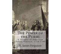 The Power of the Purse: A History of American Public Finance, 1776-1790