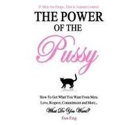 [ THE POWER OF THE PUSSY: GET WHAT YOU WANT FROM MEN: LOVE, RESPECT, COMMITMENT AND MORE! ] BY King, Kara ( AUTHOR )Jun-13-2012 ( Paperback )