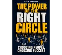 The Power Of The Right Circle: Choosing People, Choosing Success