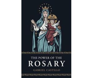 The Power of the Rosary by MR Gabriel Castillo Paperback Book