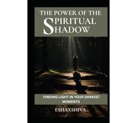 The Power of the Spiritual Shadow: Finding Light in Your Darkest Moments