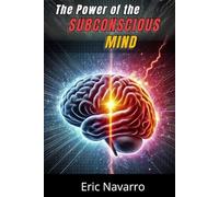 The Power of the Subconscious Mind: Reprogram Your Life for Health, Wealth, and Happiness of Your Being