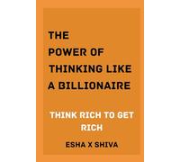 The Power of Thinking Like a Billionaire Mind : Think Rich to Get Rich