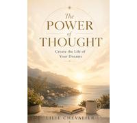 The Power of Thought Create the Life of Your Dreams