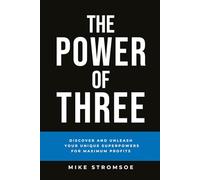 The Power of Three: Discover and Unleash Your Unique Superpowers for Maximum Profits