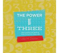 The Power of Three: How to achieve your goals by simply doing three things a day