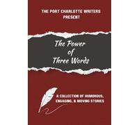 The Power of Three Words: A collection of humorous, engaging, & moving stories