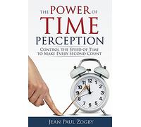 The Power of Time Perception: Control the Speed of Time to Make Every Second Count (Slow Down Time Series)