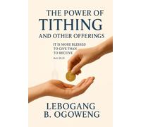 The Power Of Tithing And Other Offerings: It Is More Blessed To Give Than To Receive: Act 20:35