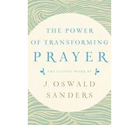 The Power of Transforming Prayer: The Classic Work