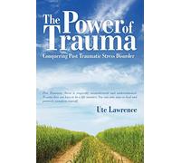 The Power of Trauma: Conquering Post Traumatic Stress Disorder