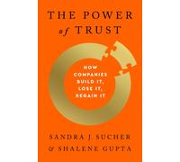 The Power of Trust : How Companies Build It, Lose It, Regain It