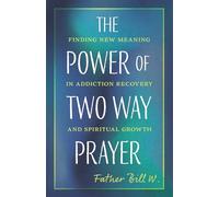 The Power of Two Way Prayer: Finding New Meaning in Addiction Recovery and Spiritual Growth