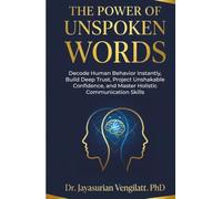 THE POWER OF UNSPOKEN WORDS: Decode Human Behavior Instantly, Build Deep Trust, Project Unshakable Confidence, and Master Holistic Communication Skills (THE LIFELONG INNER POWER SERIES)