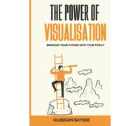 The Power Of Visualisation: Bringing Your Future Into Today