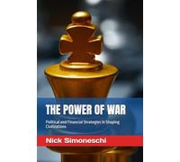 THE POWER OF WAR: Political and Financial Strategies in Shaping Civilizations: 2 (Leadership, political science and mass and social media)