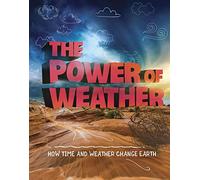 The Power of Weather: How Time and Weather Change the Earth (Weather and Climate)