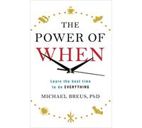 The Power of When : Learn the Best Time to do Everything