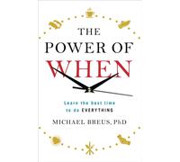 The Power of When : Learn the Best Time to do Everything