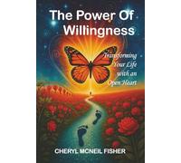 THE POWER OF WILLINGNESS: Transforming Your Life with an Open Heart