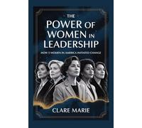 The Power of Women in Leadership: How 5 women in America Initiated Changed