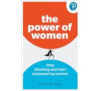 The Power of Women – Stop blocking and start empowering women at work – Pearson Education