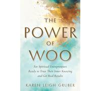 The Power of Woo: For Spiritual Entrepreneurs Ready to Trust Their Inner Knowing and Get Real Results