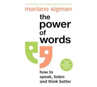The Power of Words : How to Speak, Listen and Think Better