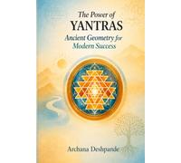 The Power Of Yantras: Ancient Geometry for Modern Success (Ancient Power for Modern Living)