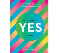 The Power of YES: positive and practical advice to help you live life to the full